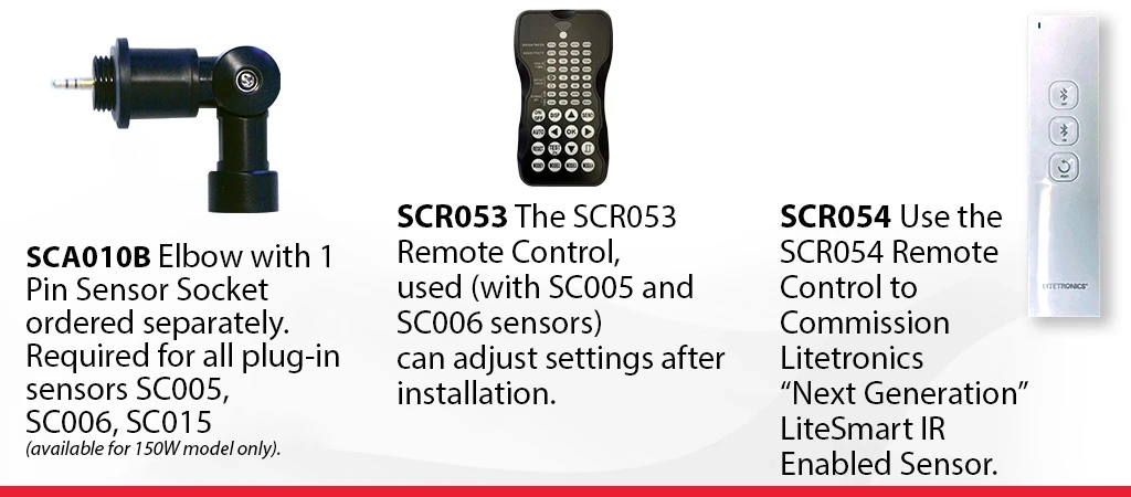 SC010 Elbow with 1 Pin Sensor Socket ordered separately. SCR053 Remote control used with SC005 and SC006. SCR054 Remote control to commission Litetronics IR enabled sensor.