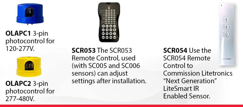 OLAPC1 3-Pin Photocontrol for 120V-277V and 277-480V (MTO). SCR053 Remote control used with SC005 and SC006. SCR054 Remote control to commission Litetronics IR enabled sensor.